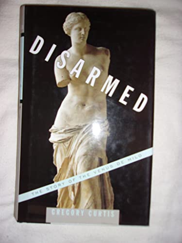 Beispielbild fr Disarmed: The Story of the Venus de Milo zum Verkauf von Your Online Bookstore