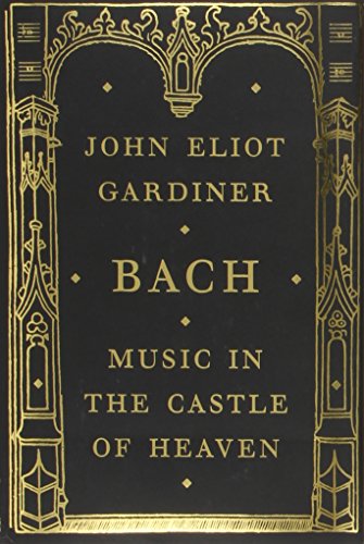 Bach: Music in the Castle of Heaven - John Eliot Gardiner