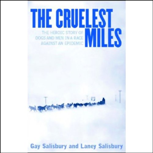 9780375419393: The Cruelest Miles: The Heroic Story of Dogs and Men in a Race Against an Epidemic