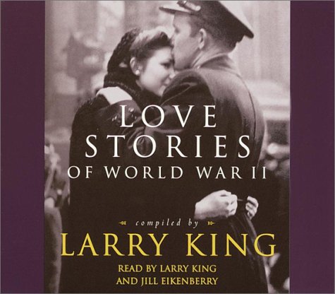 Love Stories of World War II (9780375420221) by King, Larry