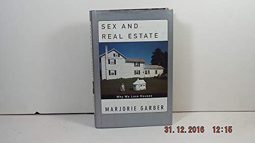 Sex and Real Estate: Why We Love Houses (9780375420542) by Garber, Marjorie