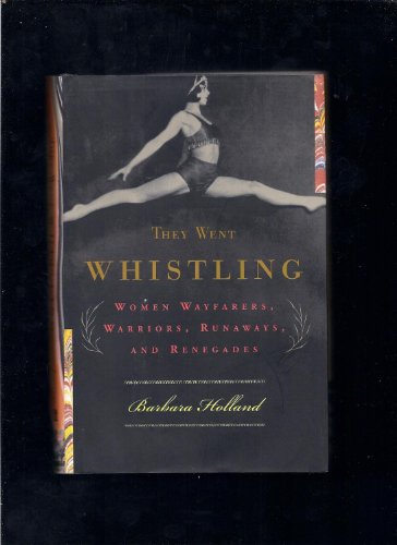 Imagen de archivo de They Went Whistling : Women Wayfarers, Warriors, Runaways, and Renegades a la venta por SecondSale