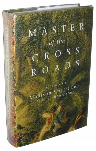 Master of the Crossroads: A Novel (9780375420566) by Bell, Madison Smartt