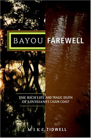 Imagen de archivo de Bayou Farewell: The Rich Life and Tragic Death of Louisiana's Cajun Coast a la venta por HPB-Emerald