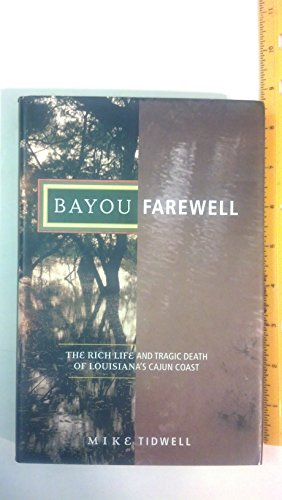 Stock image for Bayou Farewell : The Rich Life and Tragic Death of Louisiana's Cajun Coast for sale by Better World Books