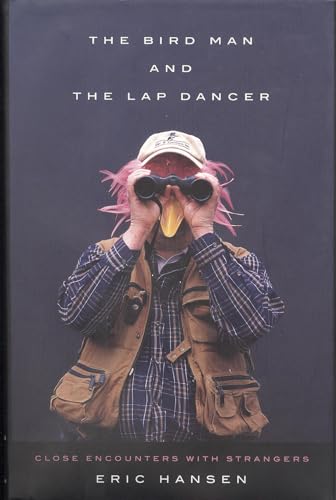 9780375421266: The Bird Man and the Lap Dancer: Close Encounters with Strangers