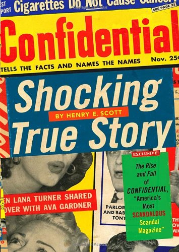 Beispielbild fr Shocking True Story : The Rise and Fall of Confidential, America's Most Scandalous Scandal Magazine zum Verkauf von Better World Books