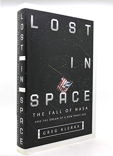 Beispielbild fr Lost In Space: The Fall Of Nasa And The Dream Of A New Space Age zum Verkauf von Booketeria Inc.