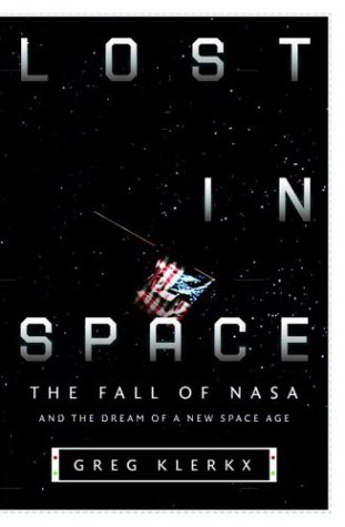 Stock image for Lost in Space: The Fall of NASA and the Dream of a New Space Age for sale by rarefirsts