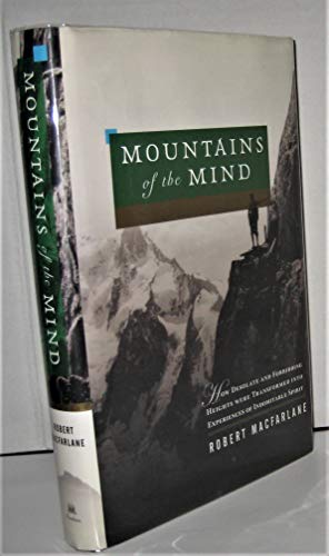 Imagen de archivo de Mountains of the Mind: How Desolate and Forbidding Heights Were Transformed into Experiences of Indomitable Spirit a la venta por Ergodebooks