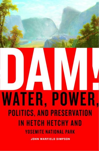 Beispielbild fr Dam! : Water, Power, Politics, and Preservation in Hetch Hetchy and Yosemite National Park zum Verkauf von Better World Books