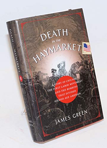 Beispielbild fr Death in the Haymarket: A Story of Chicago, the First Labor Movement, and the Bombing That Divided Gilded Age America zum Verkauf von BooksRun