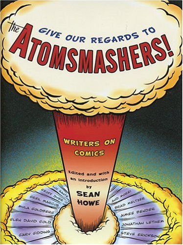 Beispielbild fr Give Our Regards to the Atomsmashers! : Writers on Comics zum Verkauf von Better World Books