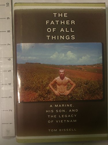 Imagen de archivo de The Father of All Things: A Marine, His Son, and the Legacy of Vietnam a la venta por More Than Words