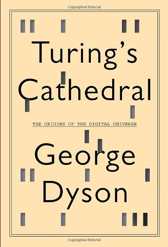 Turing's Cathedral: The Origins of the Digital Universe - Dyson, George