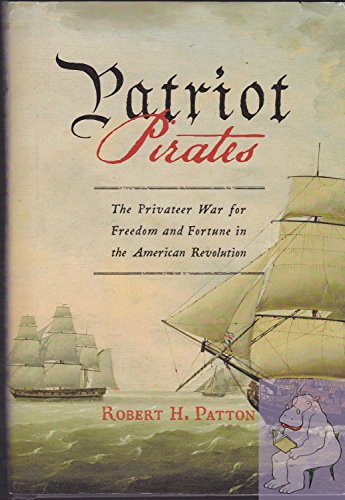 Stock image for Patriot Pirates: The Privateer War for Freedom and Fortune in the American Revolution for sale by Wonder Book
