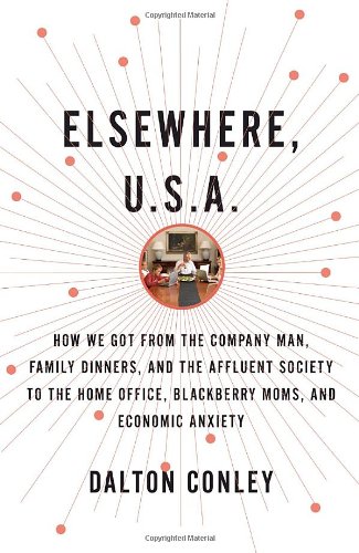 Beispielbild fr Elsewhere, U.S.A.: How We Got from the Company Man, Family Dinners, and the Affluent Society to the Home Office, BlackBerry Moms, and Economic Anxiety zum Verkauf von SecondSale