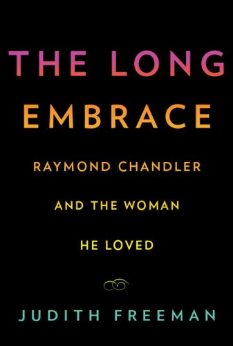 The Long Embrace: Raymond Chandler and the Woman He Loved (9780375423512) by Freeman, Judith