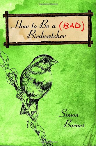 Beispielbild fr How to Be a (Bad) Birdwatcher zum Verkauf von Better World Books