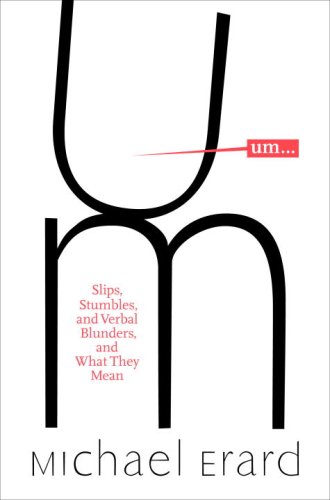 Stock image for Um. . .: Slips, Stumbles, and Verbal Blunders, and What They Mean for sale by Gulf Coast Books