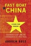 Stock image for Fast Boat to China: Corporate Flight and the Consequences of Free Trade Lessons from Shanghai for sale by BookHolders