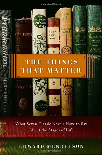 Imagen de archivo de The Things That Matter: What Seven Classic Novels Have to Say About the Stages of Life a la venta por Lowry's Books