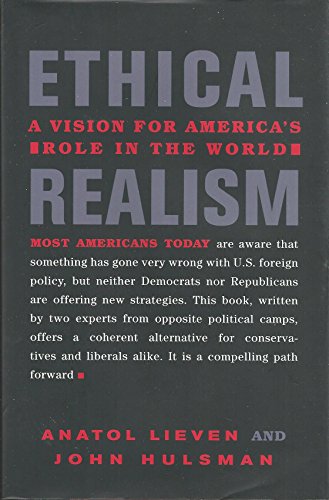 Stock image for Ethical Realism: A Vision for America's Role in the World Lieven, Anatol and Hulsman, John for sale by Aragon Books Canada