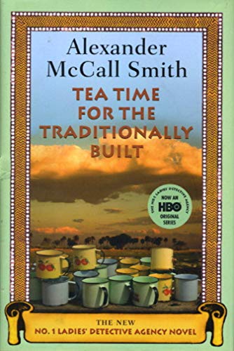 9780375424496: Tea Time for the Traditionally Built: The New No. 1 Ladies' Detective Agency Novel