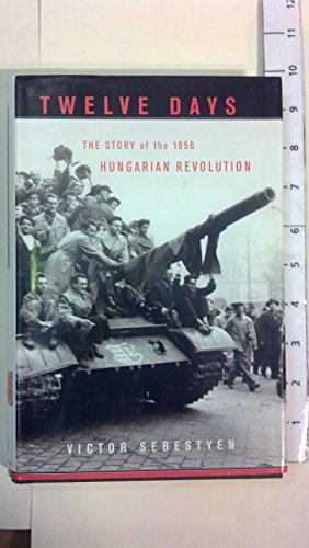 Imagen de archivo de Twelve Days: The Story of the 1956 Hungarian Revolution a la venta por Decluttr