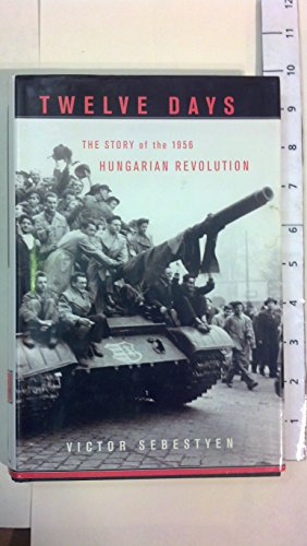 Stock image for Twelve Days: The Story of the 1956 Hungarian Revolution for sale by ThriftBooks-Dallas