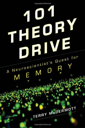 Imagen de archivo de 101 Theory Drive: A Neuroscientist's Quest for Memory a la venta por SecondSale