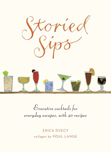 Stock image for Storied Sips: Evocative Cocktails for Everyday Escapes, with 40 Recipes for sale by SecondSale