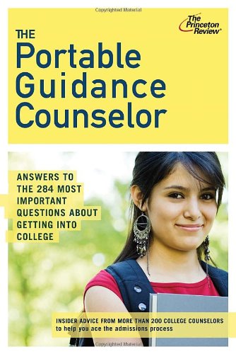 The Portable Guidance Counselor: Answers to the 284 Most Important Questions About Getting Into College (College Admissions Guides) (9780375429361) by Princeton Review