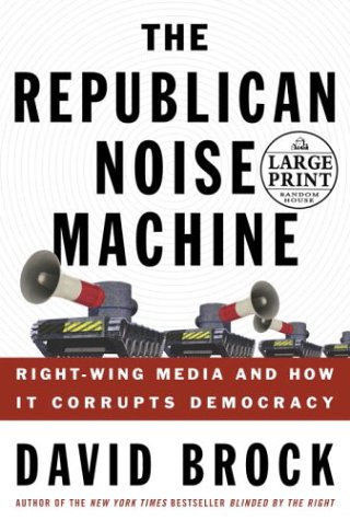 9780375433085: The Republican Noise Machine: Right Wing Media and How It Corrupts Democracy (Random House Large Print)