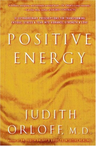 Beispielbild fr Positive Energy : 10 Extraordinary Prescriptions for Transforming Fatigue, Stress and Fear into Vibrance, Strength, and Love zum Verkauf von Better World Books