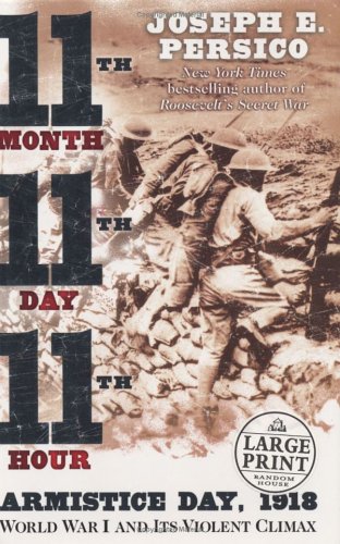9780375434228: Eleventh Month, Eleventh Day, Eleventh Hour: Armistice Day, 1918 World War I and Its Violent Climax