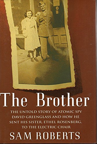 Beispielbild fr The Brother : The Untold Story of Atomic Spy David Greenglass and How He Sent His Sister, Ethel Rosenberg, to the Electric Chair zum Verkauf von Better World Books