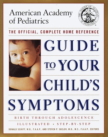 Imagen de archivo de Guide to Your Child's Symptoms by the American Academy of Pediatrics:: The Official, Complete Home Reference, Birth Through Adolescence a la venta por ThriftBooks-Dallas