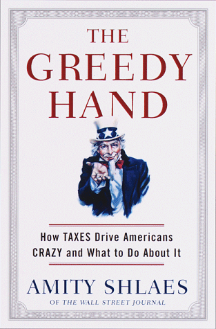 Stock image for The Greedy Hand: How Taxes Drive Americans Crazy and What to Do About It for sale by SecondSale