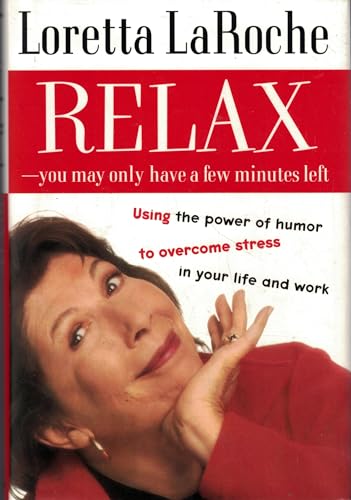 Beispielbild fr Relax - You May Only Have a Few Minutes Left: Using the power of humor to overcome stress in your life and work zum Verkauf von Wonder Book