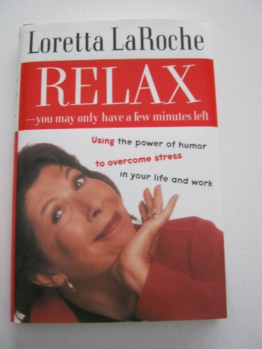 9780375501456: Relax-You May Have Only a Few Minutes Left: Using the Power of Humor to Overcome Stress in Your Life and Work
