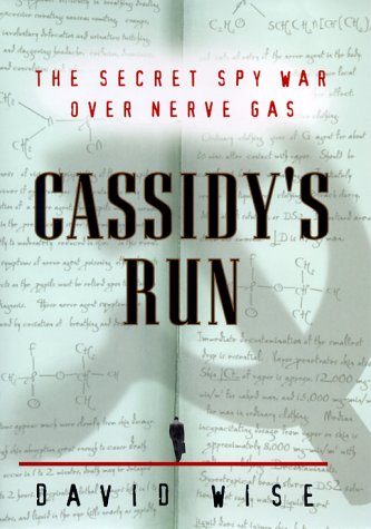 CASSIDY'S RUN: The Secret Spy War Over Nerve Gas - Wise, David