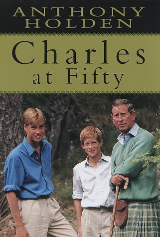 Charles at Fifty (9780375501753) by Holden, Anthony