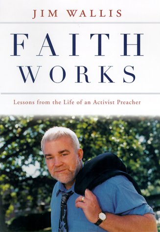 Faith Works: Lessons from the Life of an Activist Preacher (9780375501760) by Wallis, Jim