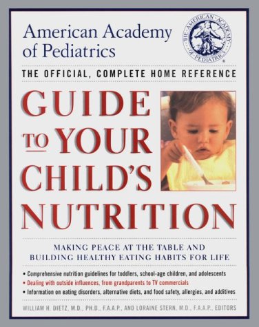 Imagen de archivo de American Academy of Pediatrics Guide to Your Child's Nutrition : Making Peace at the Table and Building Healthy Eating Habits for Life--The Official, Complete Home Reference a la venta por Better World Books: West