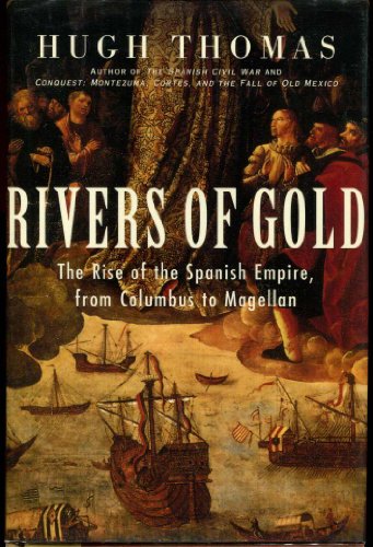 9780375502040: Rivers of Gold: The Rise of the Spanish Empire, from Columbus to Magellan