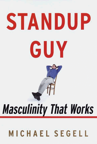 Standup Guy: Masculinity That Works (9780375502279) by Segell, Michael
