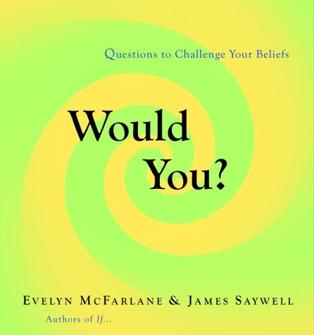 Would You?: Questions to Challenge Your Beliefs (9780375502439) by Evelyn McFarlane; James Saywell