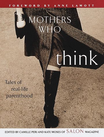 Beispielbild fr Mothers Who Think: Tales of Real-Life Parenthood zum Verkauf von Tangled Web Mysteries and Oddities