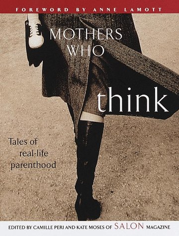 Imagen de archivo de Mothers Who Think: Tales of Real-Life Parenthood a la venta por Your Online Bookstore